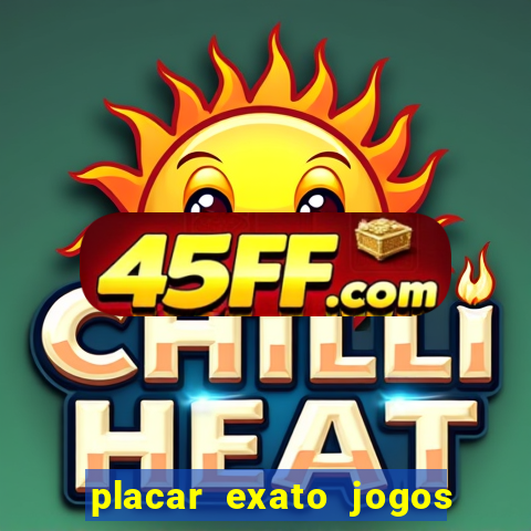 placar exato jogos de hoje